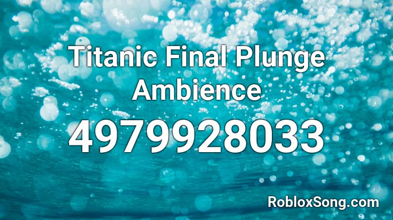 Titanic Final Plunge Ambience Roblox ID