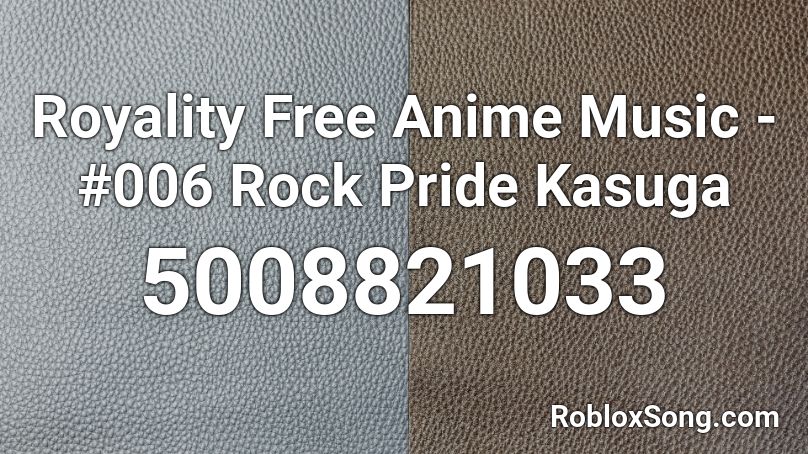Royality Free Anime Music - #006 Rock Pride Kasuga Roblox ID