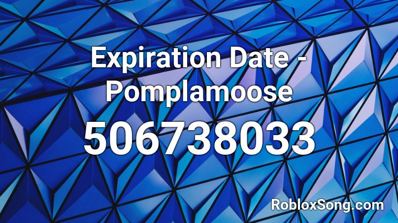 Expiration Date - Pomplamoose Roblox ID