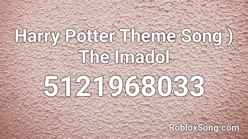 Harry Potter Theme Song The Imadol Roblox Id Roblox Music Codes - roblox id harry potter loud