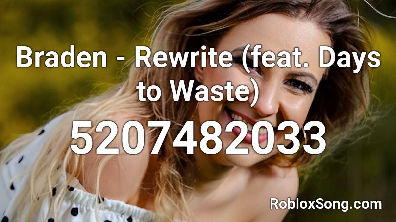 Braden - Rewrite (feat. Days to Waste) Roblox ID