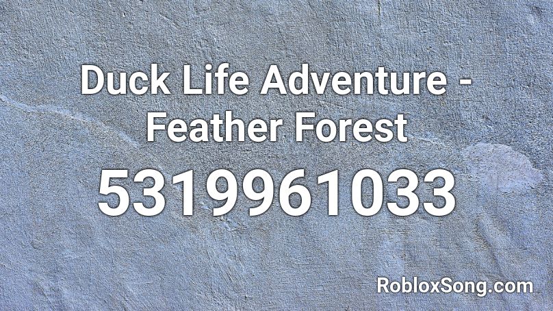 Duck Life Adventure - Feather Forest Roblox ID