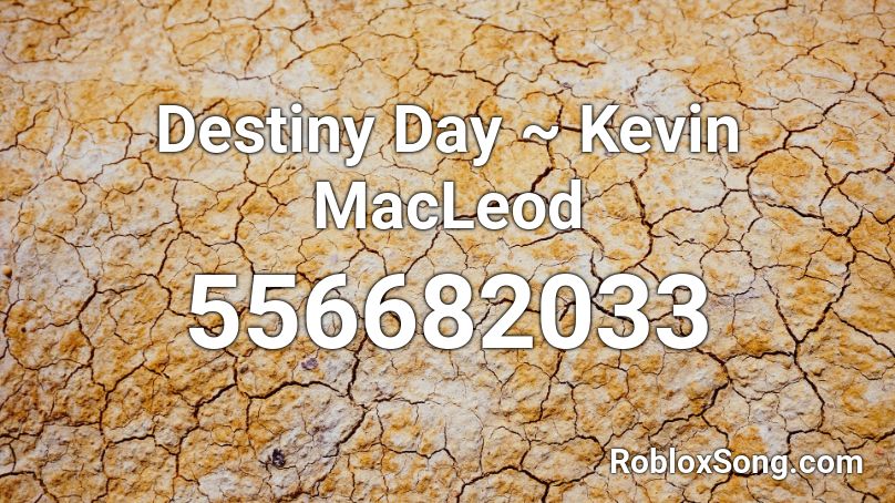 Destiny Day ~ Kevin MacLeod Roblox ID