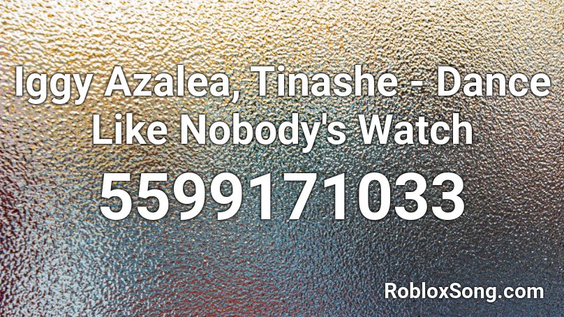 Iggy Azalea, Tinashe - Dance Like Nobody's Watch Roblox ID