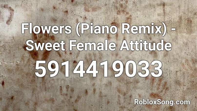 Flowers (Piano Remix) - Sweet Female Attitude Roblox ID