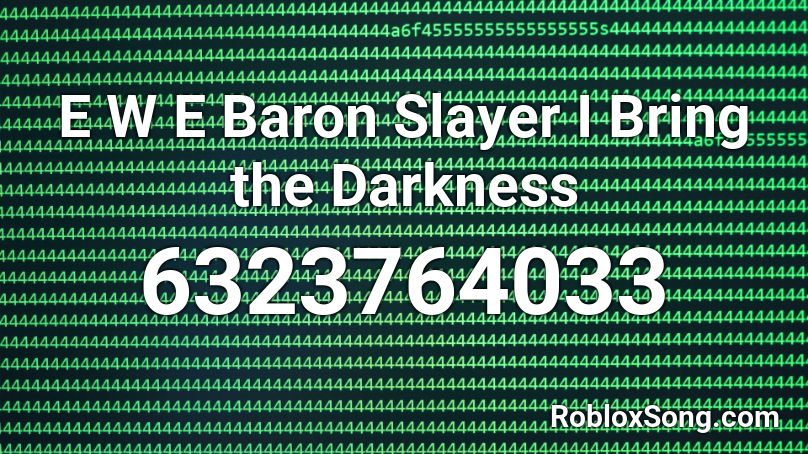 E W E Baron Slayer I Bring the Darkness Roblox ID