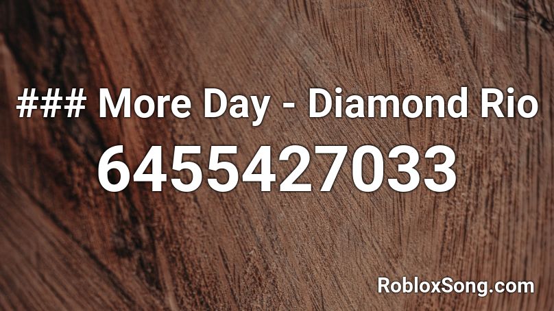 One More Day - Diamond Rio Roblox ID