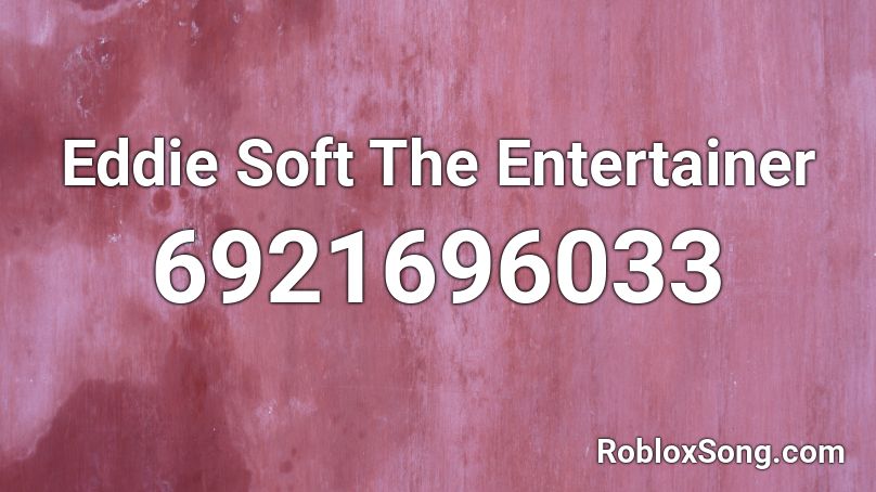 Eddie Soft The Entertainer Roblox ID