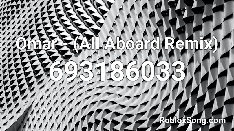 Omar - (All Aboard Remix) Roblox ID