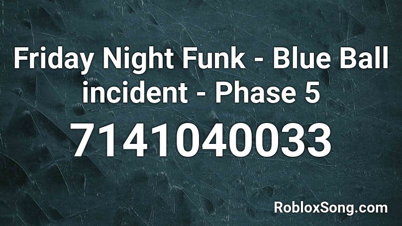 Friday Night Funk - Blue Ball incident - Phase 5 Roblox ID