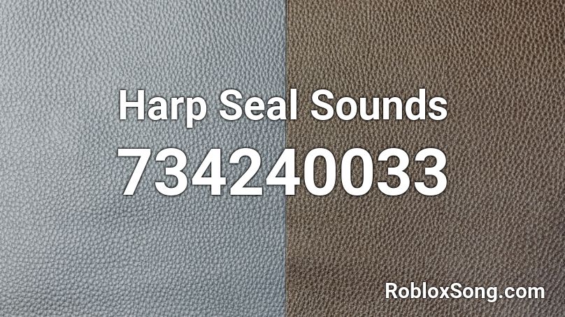 Harp Seal Sounds Roblox ID