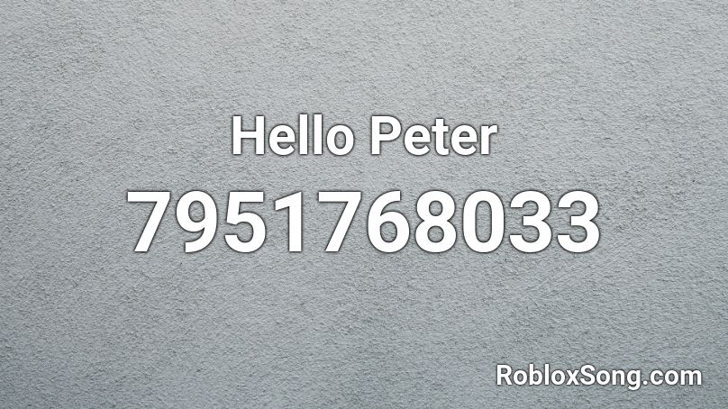 Hello Peter Roblox ID