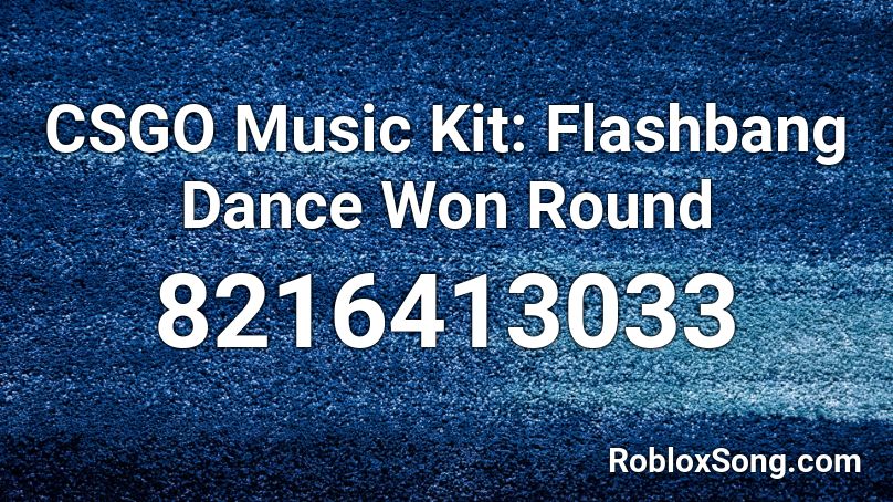 CSGO Music Kit: Flashbang Dance Won Round Roblox ID