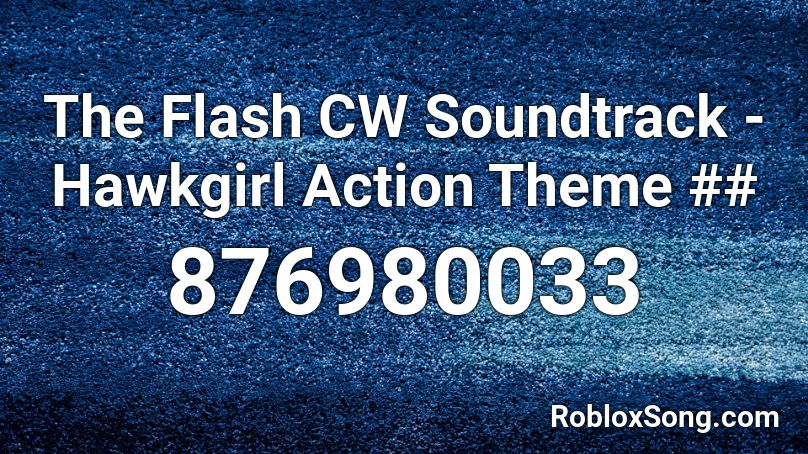 The Flash CW Soundtrack - Hawkgirl Action Theme ## Roblox ID