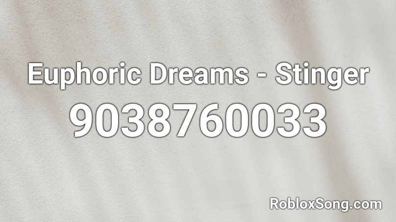 Euphoric Dreams - Stinger Roblox ID