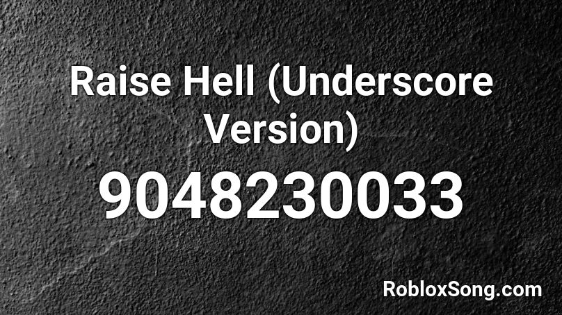 Raise Hell (Underscore Version) Roblox ID
