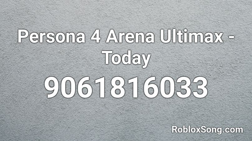 Persona 4 Arena Ultimax - Today Roblox ID