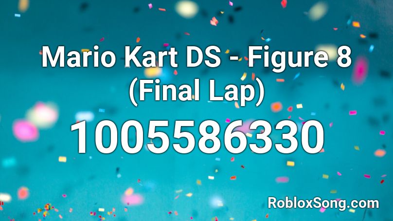 Mario Kart DS - Figure 8 (Final Lap) Roblox ID