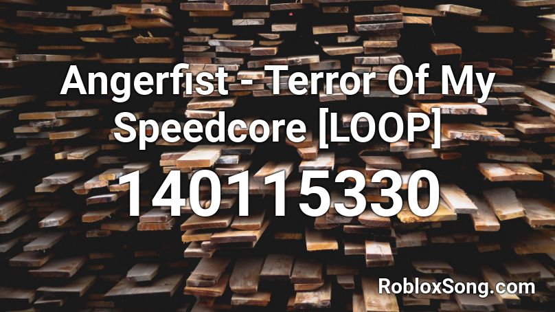 Angerfist - Terror Of My Speedcore [LOOP] Roblox ID