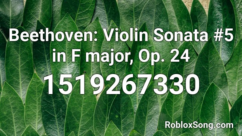 Beethoven: Violin Sonata #5 in F major, Op. 24 Roblox ID