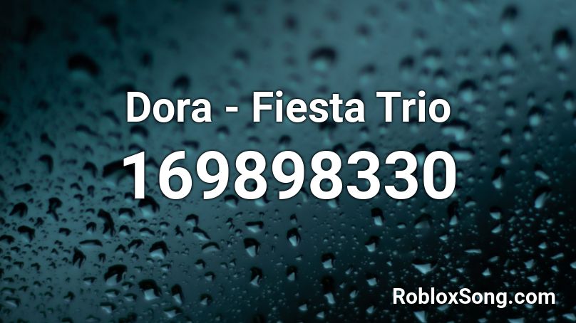 Dora - Fiesta Trio Roblox ID