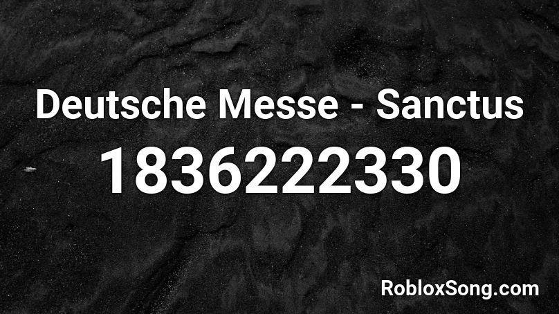 Deutsche Messe - Sanctus Roblox ID