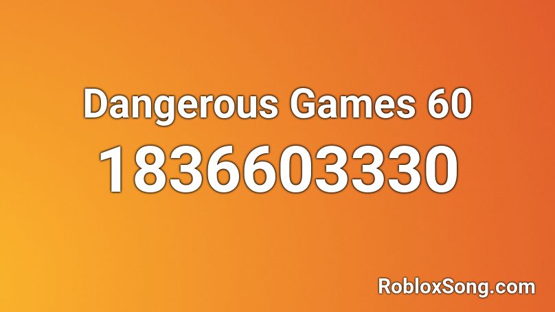 Dangerous Games 60 Roblox ID