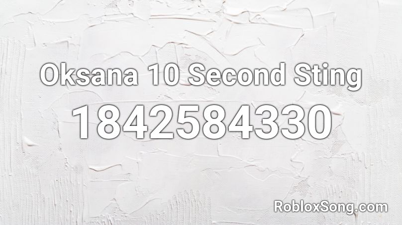 Oksana 10 Second Sting Roblox ID
