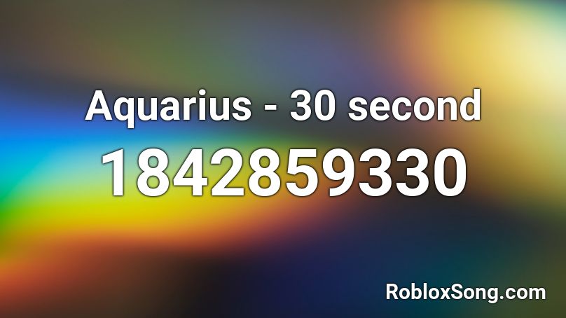 Aquarius - 30 second Roblox ID