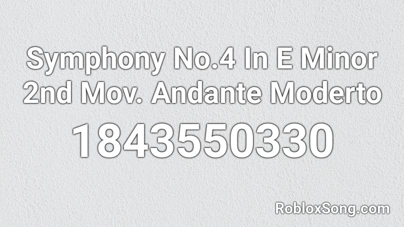 Symphony No.4 In E Minor 2nd Mov. Andante Moderto Roblox ID