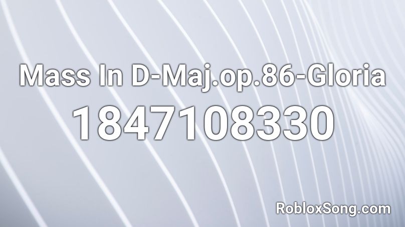 Mass In D-Maj.op.86-Gloria Roblox ID