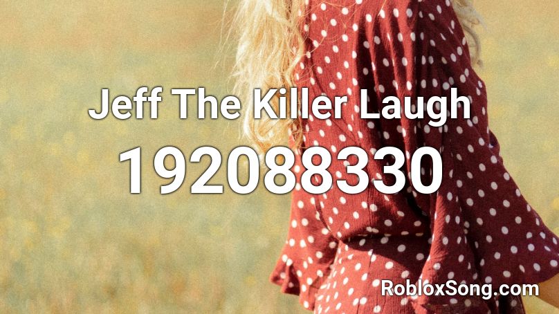 Jeff The Killer Laugh Roblox ID