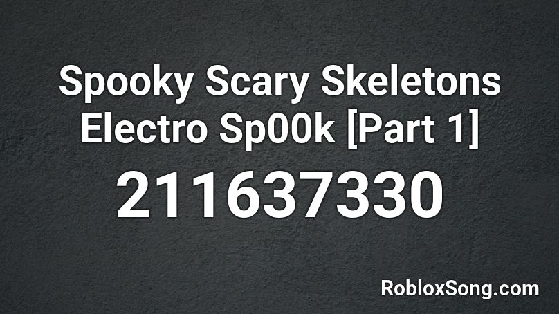 Spooky Scary Skeletons Electro Sp00k [Part 1] Roblox ID