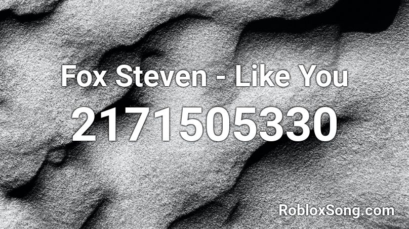 Fox Steven - Like You Roblox ID
