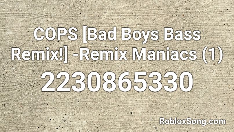 Cops Bad Boys Bass Remix Remix Maniacs 1 Roblox Id Roblox Music Codes - roblox bad boys music codes