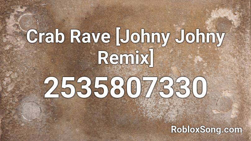 Crab Rave [Johny Johny Remix] Roblox ID
