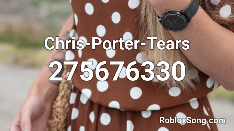 Chris-Porter-Tears  Roblox ID