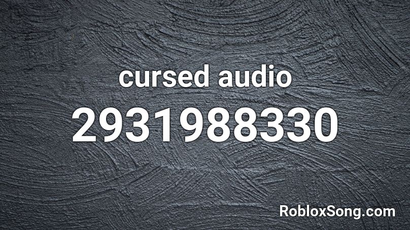 cursed audio Roblox ID