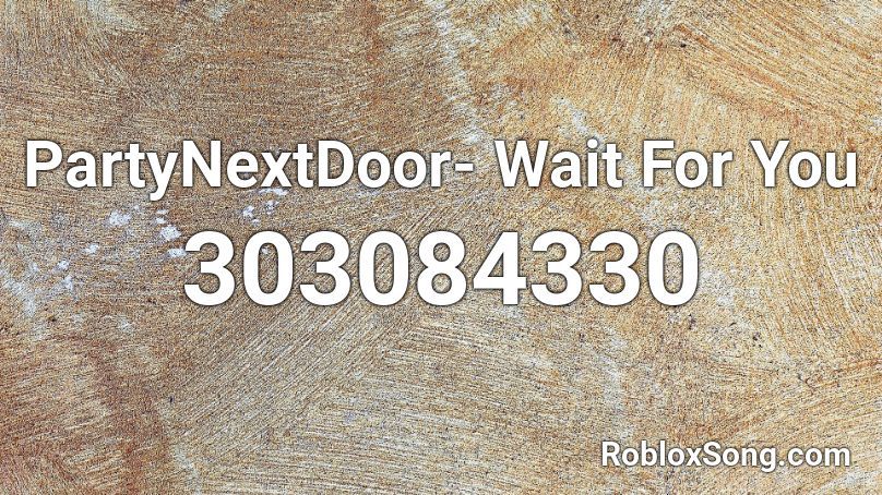 PartyNextDoor- Wait For You Roblox ID