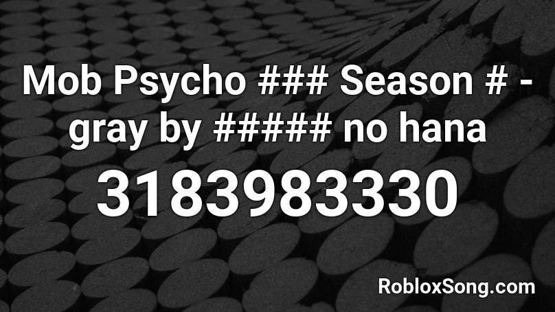 Mob Psycho ### Season # - gray by ##### no hana Roblox ID