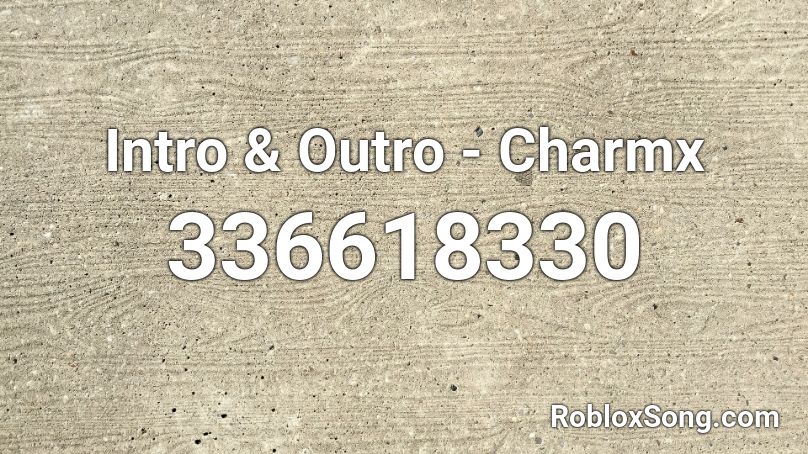 Intro & Outro - Charmx Roblox ID