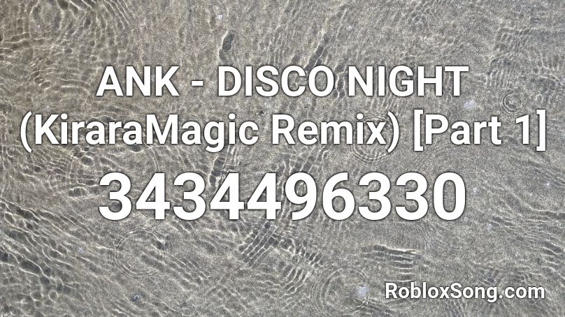 ANK - DISCO NIGHT (KiraraMagic Remix) [Part 1] Roblox ID