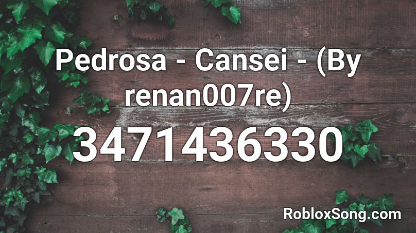 Pedrosa - Cansei - (By renan007re) Roblox ID