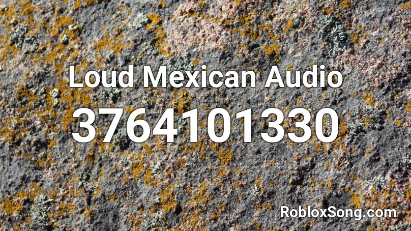 Loud Mexican Audio Roblox ID