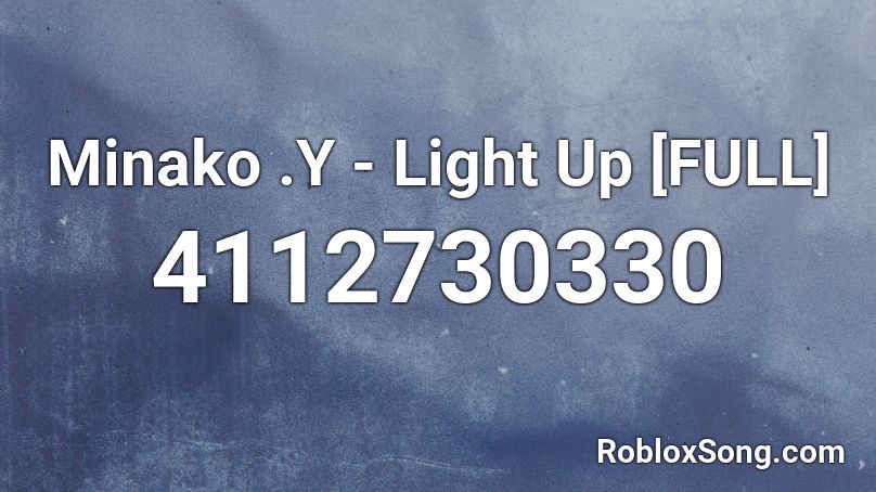 Minako .Y - Light Up [FULL] Roblox ID
