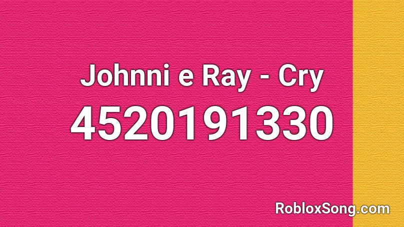 Johnni e Ray - Cry Roblox ID