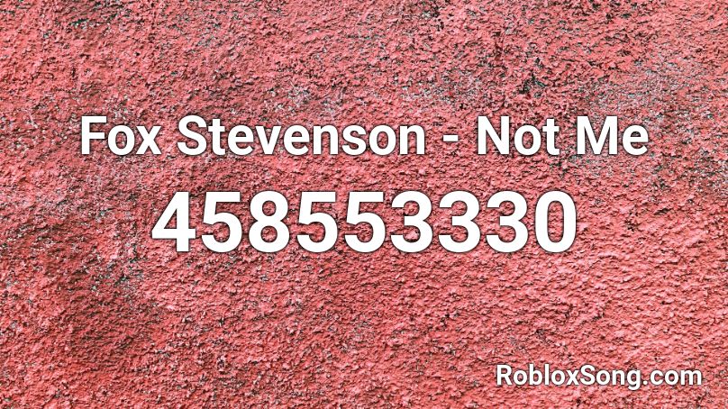 Fox Stevenson - Not Me  Roblox ID