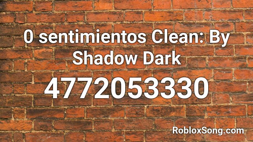 0 sentimientos Clean: By Shadow Dark Roblox ID