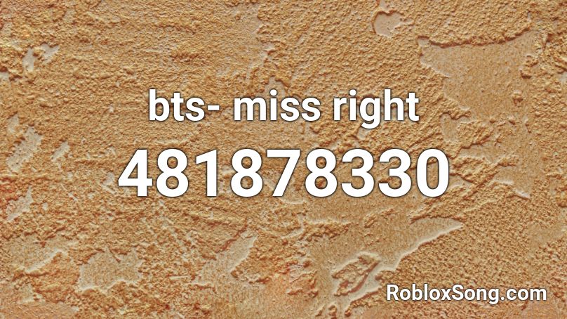 bts- miss right Roblox ID