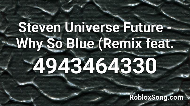 Steven Universe Future - Why So Blue (Remix feat.  Roblox ID